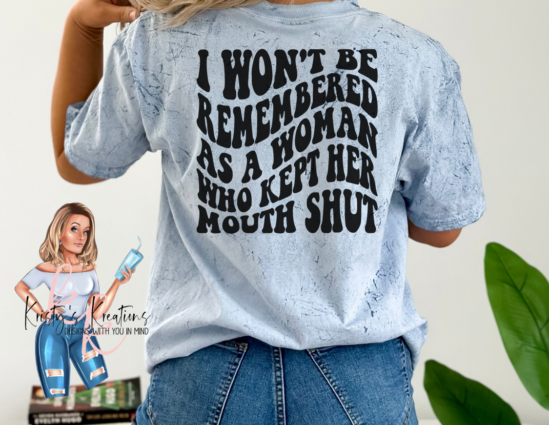 I WON'T BE REMEMBERED AS A WOMAN WHO KEPT HER MOUTH SHUT Comfort Colors t-Shirt