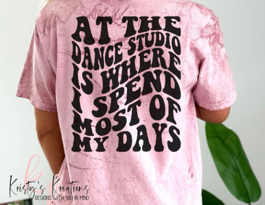 AT THE DANCE STUDIO IS WHERE I SPEND MOST OF MY DAYS Comfort Colors T-Shirt