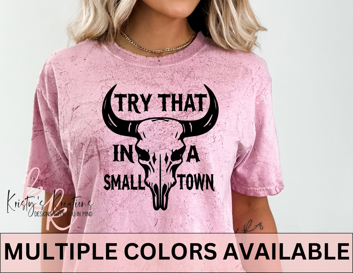 TRY THAT IN A SMALL TOWN Comfort Colors T-Shirt