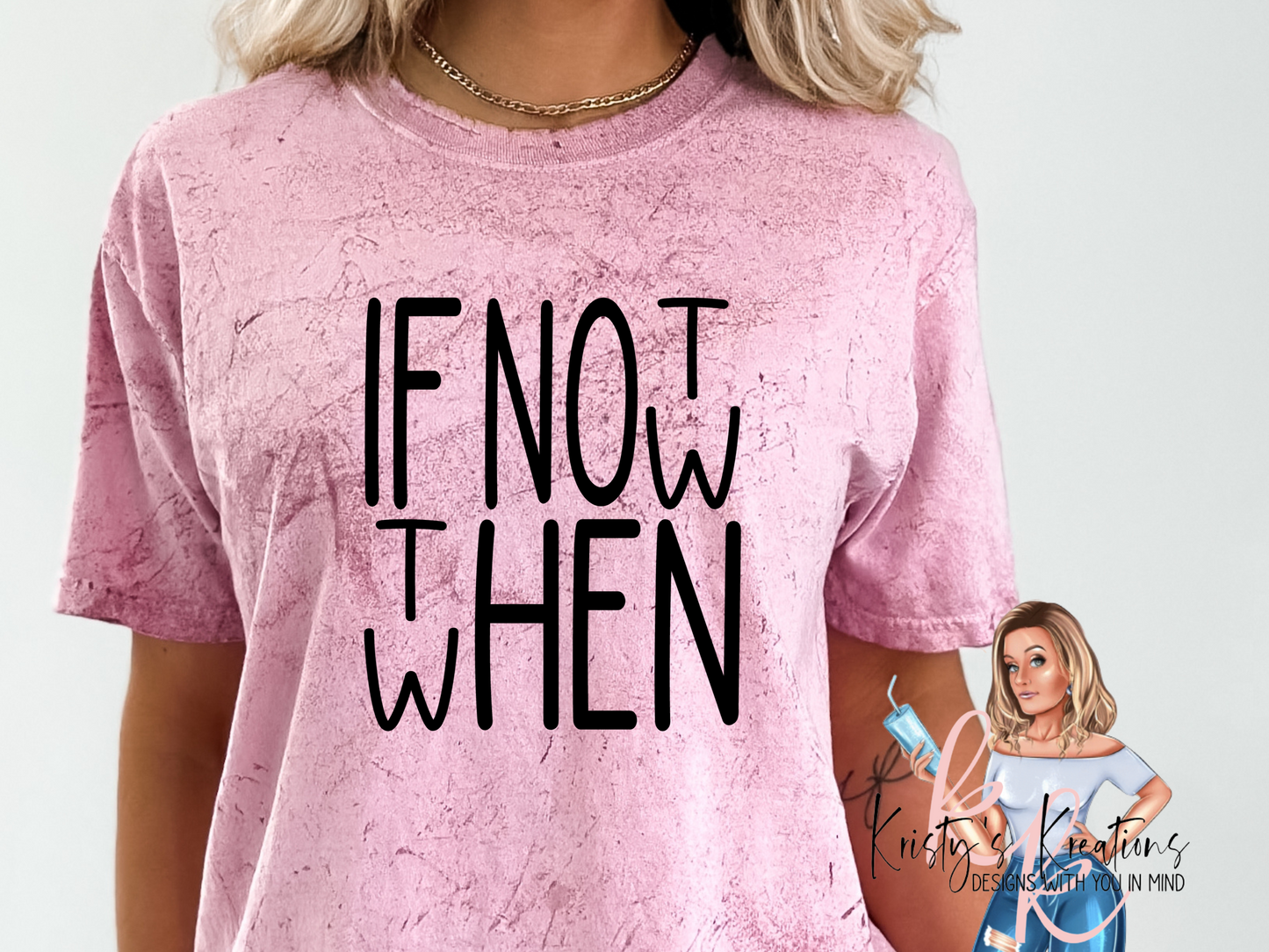 IF NOT NOW THEN WHEN Comfort Colors & Crewneck Shirt