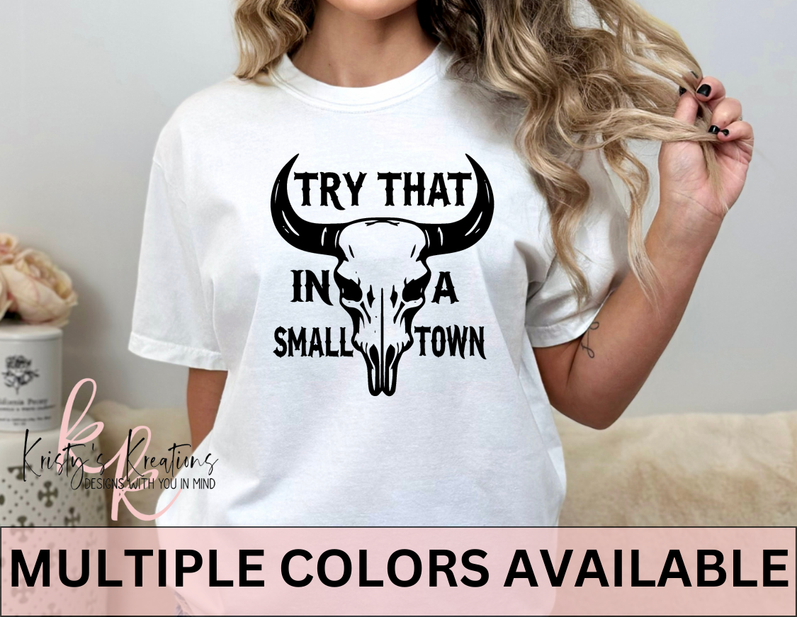 TRY THAT IN A SMALL TOWN Comfort Colors T-Shirt