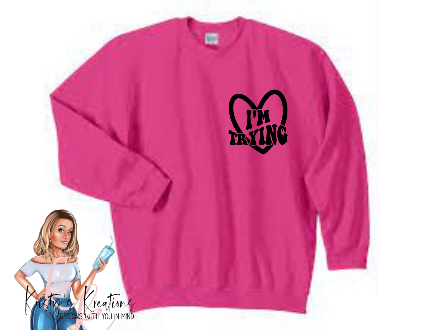 I'm Trying Comfort Colors AND Crewneck Shirt