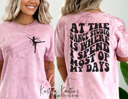 AT THE DANCE STUDIO IS WHERE I SPEND MOST OF MY DAYS Comfort Colors T-Shirt