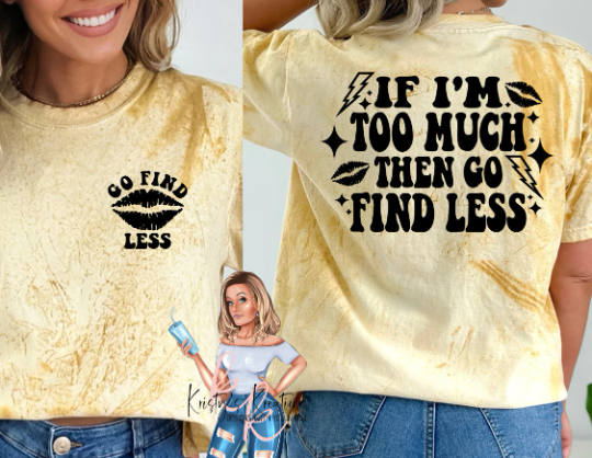 IF I'M TOO MUCH THEN GO FIND LESS Comfort Colors T-Shirt
