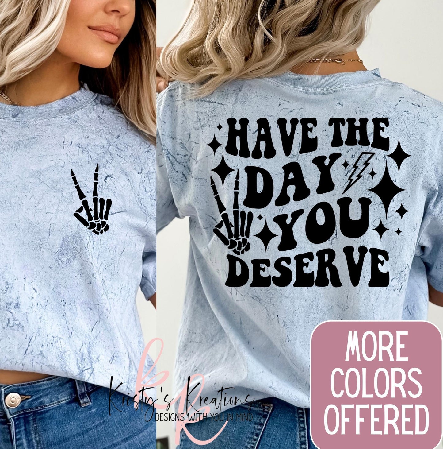 Have The Day You Deserve Shirt