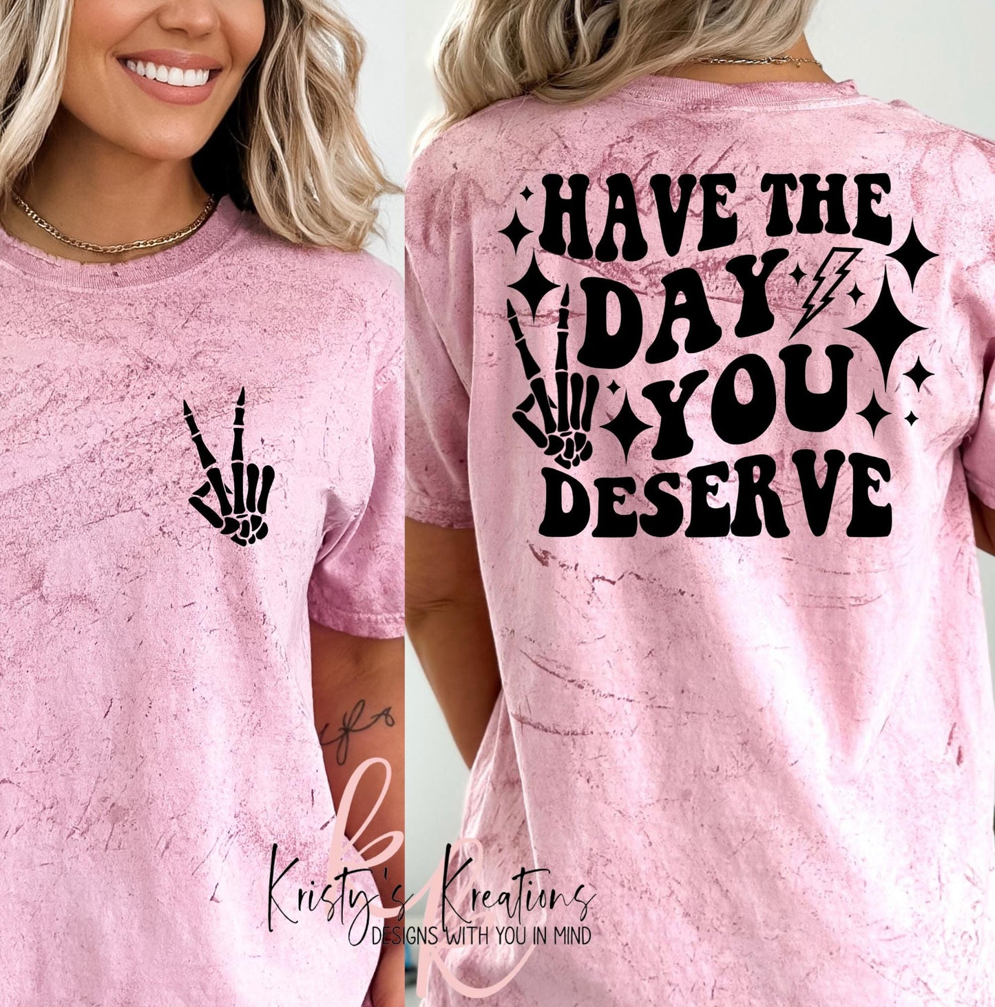 Have The Day You Deserve Shirt