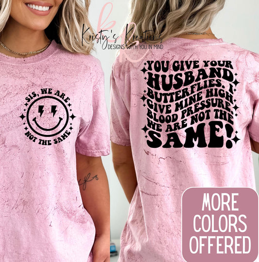 You Give Your Husband Butterflies I Give Mine High Blood Pressure We Are Not The Same Shirt - Funny Shirt