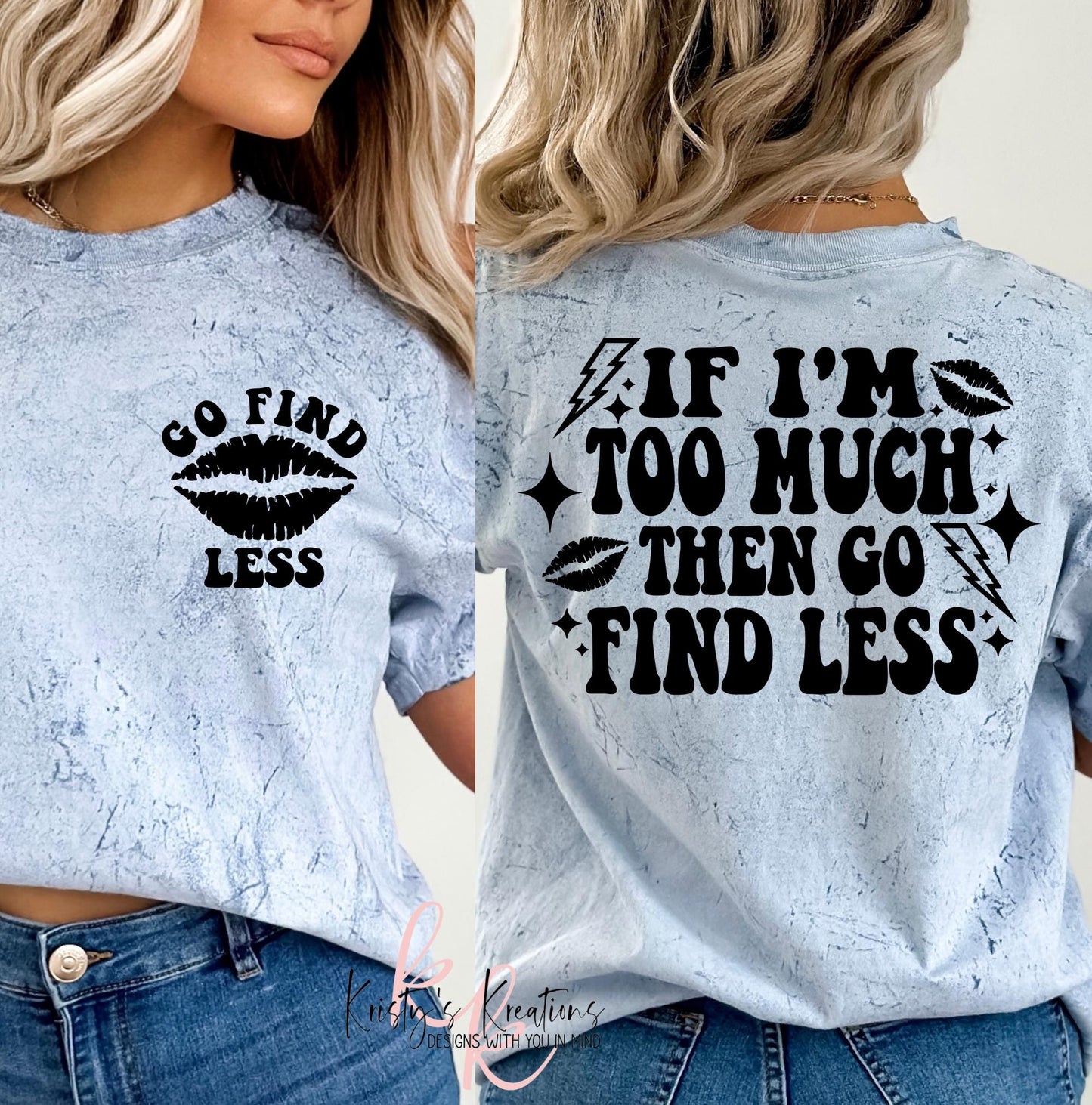 If I'm Too Much Then Go Find Less Comfort Colors T-Shirt - Funny Shirt