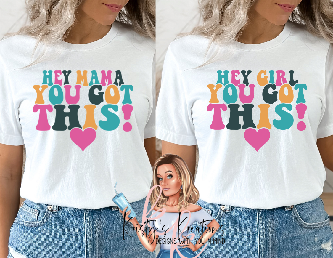 "Hey Girl" OR "Hey Mama" YOU GOT THIS Short Sleeve T-Shirt