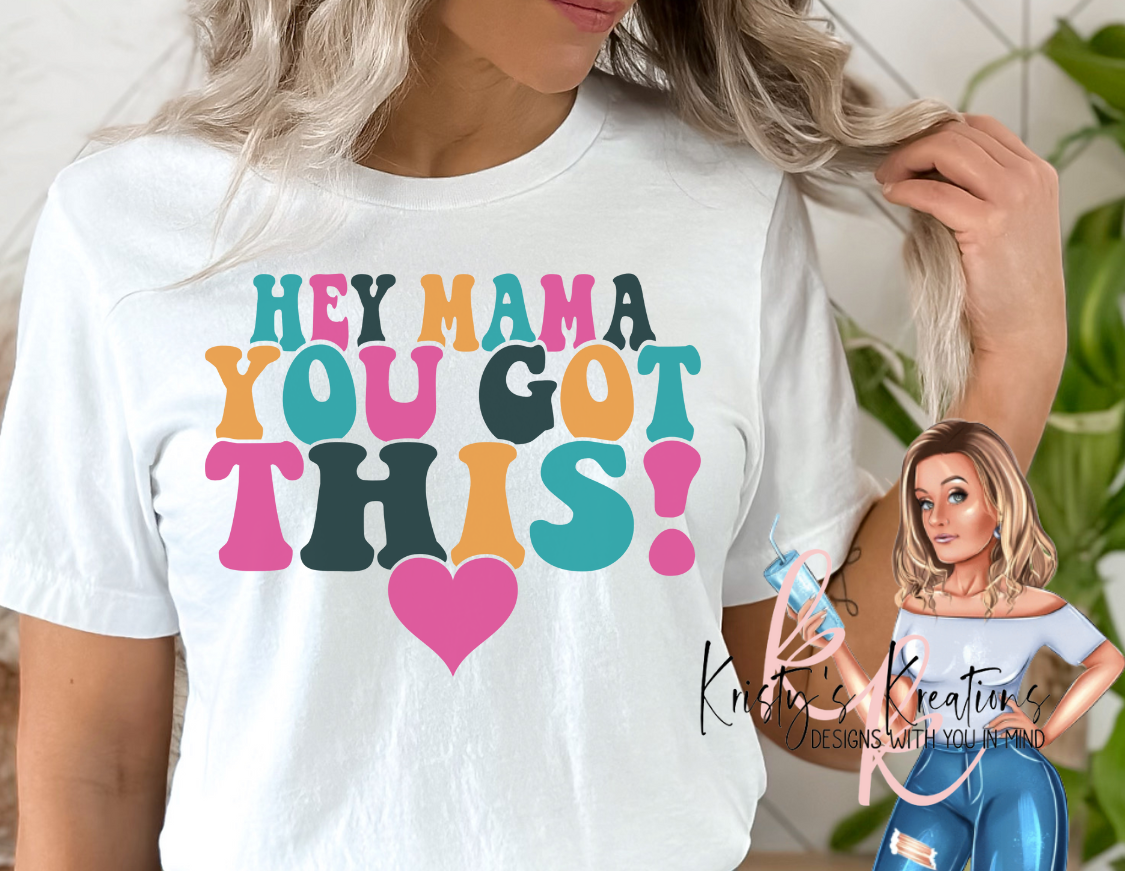 "Hey Girl" OR "Hey Mama" YOU GOT THIS Short Sleeve T-Shirt