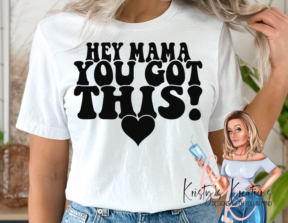 "Hey Girl" OR "Hey Mama" YOU GOT THIS Short Sleeve T-Shirt